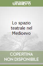 Lo spazio teatrale nel Medioevo libro