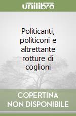 Politicanti, politiconi e altrettante rotture di coglioni libro