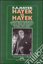 Hayek su Hayek. L'autobiografia del più grande pensatore liberale del Novecento libro