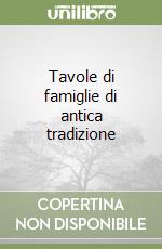 Tavole di famiglie di antica tradizione libro