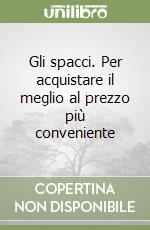 Gli spacci. Per acquistare il meglio al prezzo più conveniente