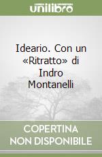 Ideario. Con un «Ritratto» di Indro Montanelli