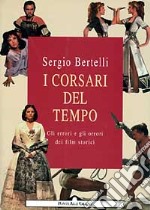 I corsari del tempo. Gli errori e gli orrori dei film storici libro