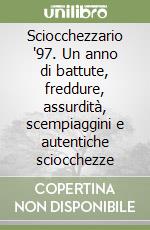 Sciocchezzario '97. Un anno di battute, freddure, assurdità, scempiaggini e autentiche sciocchezze libro