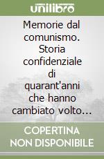 Memorie dal comunismo. Storia confidenziale di quarant'anni che hanno cambiato volto all'Europa