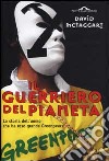 Il guerriero del pianeta. La storia dell'uomo che ha reso grande Greenpeace libro di McTaggart David F. - Slinger Helen