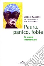 Paura, panico, fobie. La terapia in tempi brevi