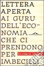 Lettera aperta ai guru dell'economia che ci prendono per imbecilli libro