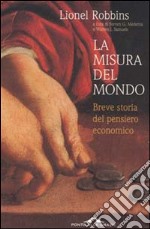 La misura del mondo. Breve storia del pensiero economico