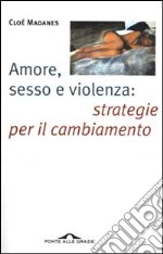 Amore, sesso e violenza: strategie per il cambiamento libro