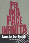 Per una pace infinita libro di Bertinotti Fausto Gianni Alfonso