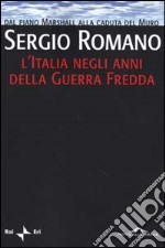 L'Italia negli anni della Guerra Fredda. Dal piano Marshall alla caduta del Muro libro