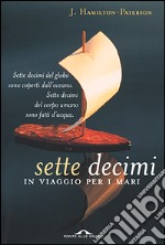 Sette decimi. In viaggio per i mari libro