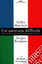 Un'amicizia difficile. Conversazione su due secoli di relazioni italo-francesi