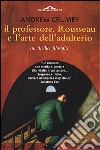 Il professore, Rousseau e l'arte dell'adulterio. Un thriller filosofico libro di Crumey Andrew