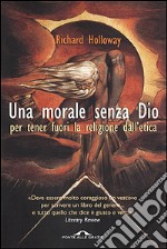 Una morale senza Dio per tenere fuori la religione dall'etica libro