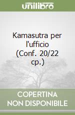 Kamasutra per l'ufficio (Conf. 20/22 cp.) libro