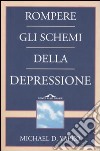 Rompere gli schemi della depressione libro