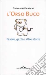 L'orso buco. Favole, gatti e altre storie libro