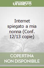 Internet spiegato a mia nonna (Conf. 12/13 copie) libro