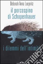 Il porcospino di Schopenhauer. I dilemmi dell'intimità