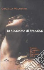 La sindrome di Stendhal. Il malessere del viaggiatore di fronte alla grandezza dell'arte