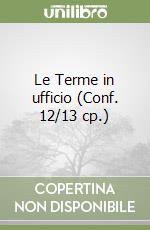 Le Terme in ufficio (Conf. 12/13 cp.) libro