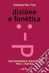 Dizione e fonetica. Un'esperienza didattica per il teatro libro di Dal Piai Giorgio