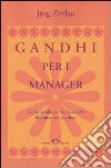 Gandhi per i manager. L'altra strada per un successo illuminato e pacifico libro