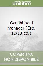 Gandhi per i manager (Esp. 12/13 cp.) libro