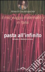 Pasta all'infinito. Il mio viaggio matematico in Italia