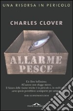 Allarme pesce. Una risorsa in pericolo libro