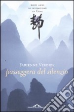 Passeggera del silenzio. Dieci anni di iniziazione in Cina