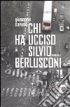 Chi ha ucciso Silvio Berlusconi libro di Caruso Giuseppe