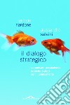 Il dialogo strategico. Comunicare persuadendo: tecniche evolute per il cambiamento libro di Nardone Giorgio Salvini Alessandro