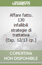 Affare fatto. 130 infallibili strategie di trattativa (Esp. 12/13 cp.) libro