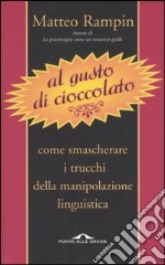 Al gusto di cioccolato. Come smascherare i trucchi della manipolazione linguistica libro