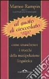 Al gusto di cioccolato. Come smascherare i trucchi della manipolazione linguistica libro di Rampin Matteo