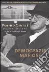 Democrazie mafiose e altri scritti. Come i partiti hanno trasformato le moderne democrazie in regimi dominati da ristretti gruppi di potere libro