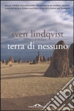 Terra di nessuno. Dalla prima occupazione britannica ai giorni nostri: viaggio nella terra australiana occupata dai bianchi libro