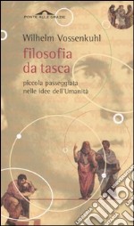 Filosofia da tasca. Piccola passeggiata nelle idee dell'Umanità libro