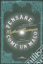 Pensare come un mago. Risolvere i problemi con il pensiero illusionistico libro