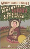 Come diventare un Buddha in cinque settimane. Manuale serio di autorealizzazione libro di Giacobbe Giulio Cesare