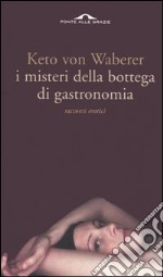 I misteri della bottega di gastronomia. Racconti erotici libro