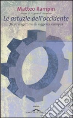 Le astuzie dell'occidente. 36 stratagemmi di saggezza europea libro