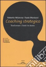 Coaching strategico. Trasformare i limiti in risorse libro