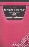 La moda rende felici (per mezz'ora almeno) libro