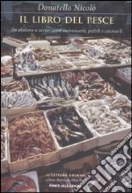 Il libro del pesce. Da abalone a zerro: come riconoscerli, pulirli e cucinarli