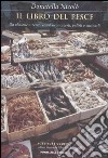 Il libro del pesce. Da abalone a zerro: come riconoscerli, pulirli e cucinarli libro