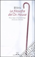 La filosofia del Dr. House. Etica, logica ed epistemologia di un eroe televisivo libro